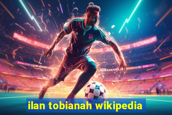 ilan tobianah wikipedia